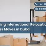 Simplifying International Relocation: Seamless Moves in Dubai