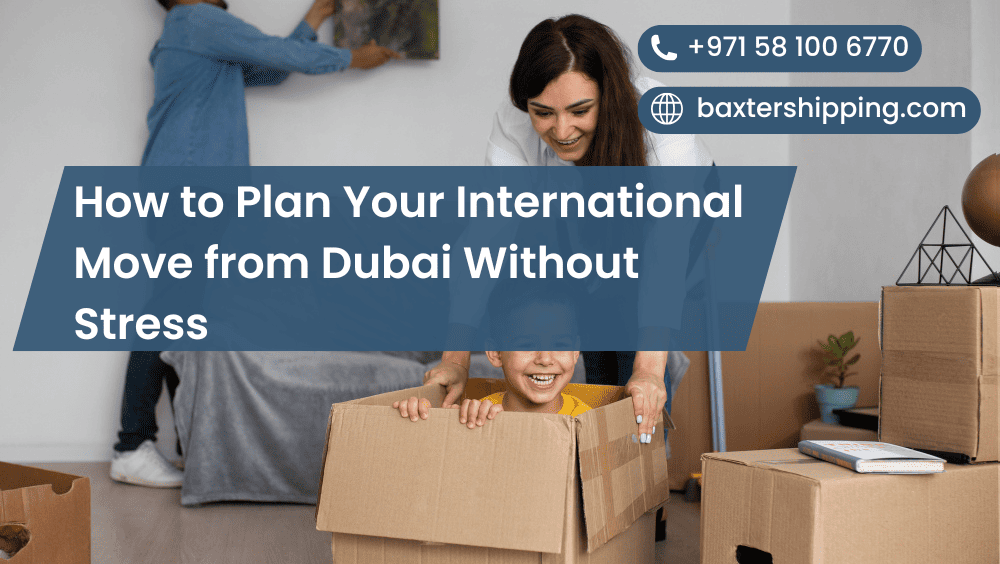 How to Plan Your International Move from Dubai Without Stress