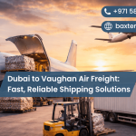 Dubai to Vaughan Air Freight: Fast, Reliable Shipping Solutions