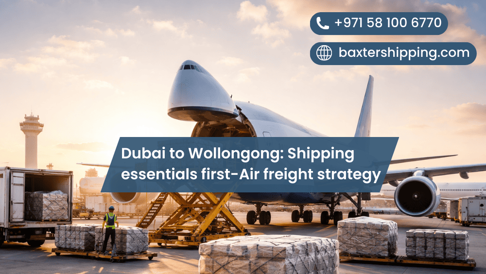 Dubai to Wollongong: Shipping essentials first-Air freight strategy