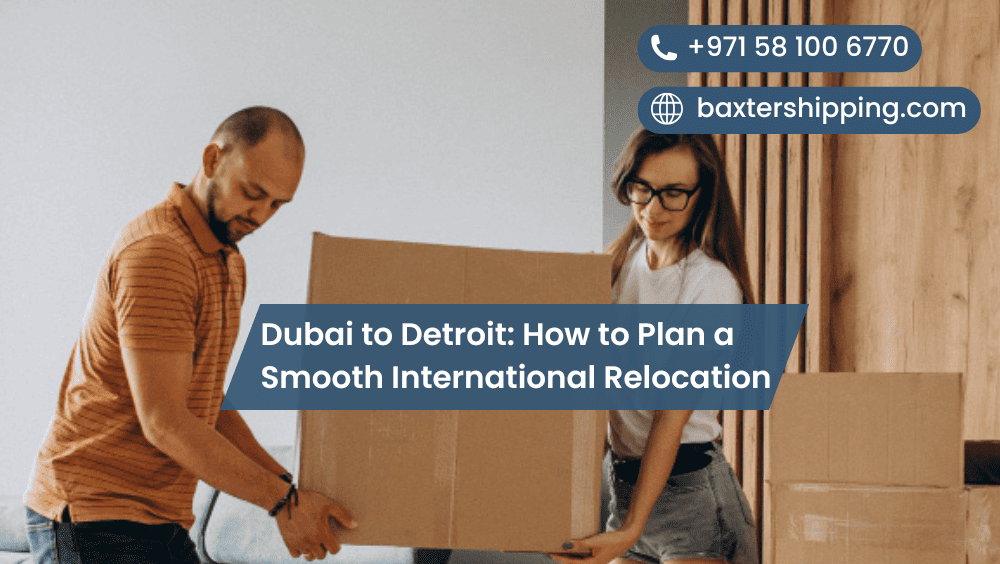 Dubai to Detroit: How to Plan a Smooth International Relocation