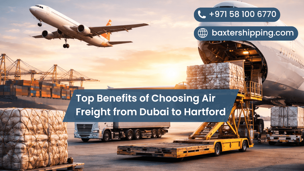 Top Benefits of Choosing Air Freight from Dubai to Hartford