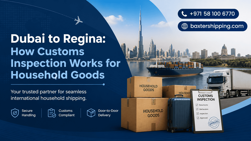 Dubai to Regina: How Customs Inspection Works for Household Goods