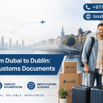 Moving from Dubai to Dublin: Essential Customs Documents