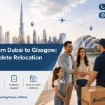 Moving from Dubai to Glasgow Your Complete Relocation Checklist