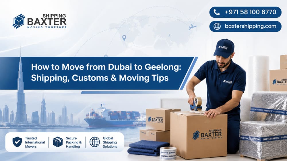 How to Move from Dubai to Geelong Shipping, Customs & Moving Tips