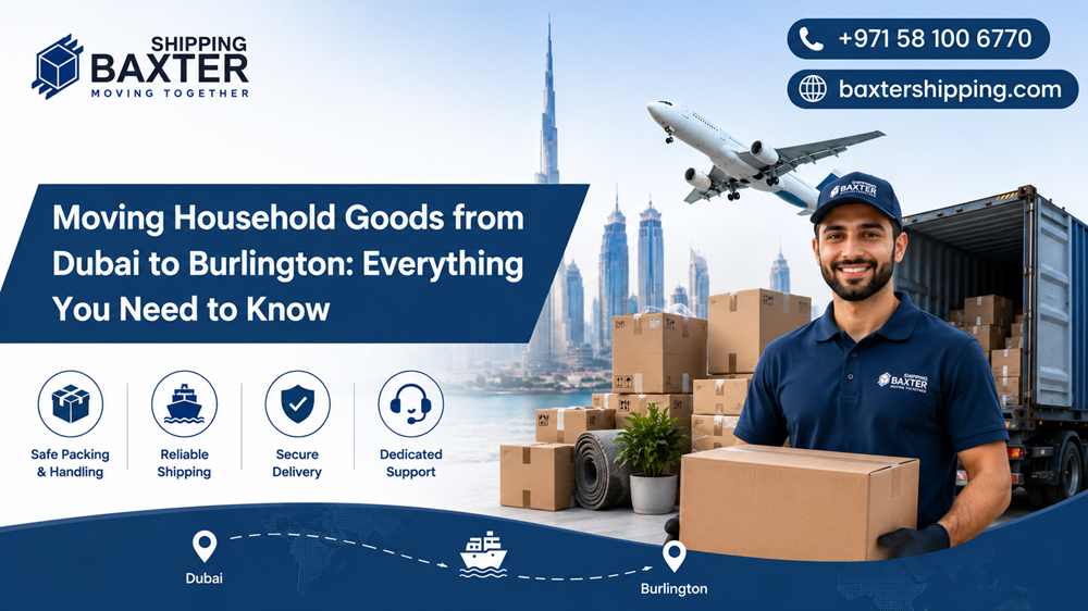 Moving Household Goods from Dubai to Burlington: Everything You Need to Know