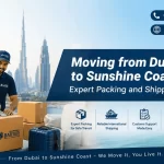 Moving from Dubai to Sunshine Coast: Expert Packing and Shipping