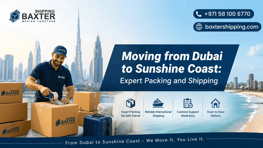 Moving from Dubai to Sunshine Coast: Expert Packing and Shipping