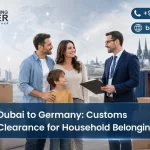 How Does German Customs Clearance Work for Household Goods from Dubai?