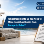 What Documents Do You Need to Move Household Goods from Europe to Dubai
