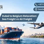 Dubai to Belgium Relocation: Sea Freight vs Air Freight