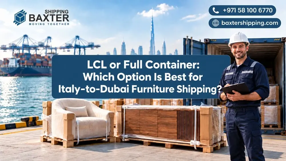 LCL or Full Container: Which Option Is Best for Italy-to-Dubai Furniture Shipping?